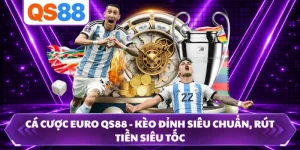 Cá Cược Euro Qs88 - Kèo Đỉnh Siêu Chuẩn, Rút Tiền Siêu Tốc