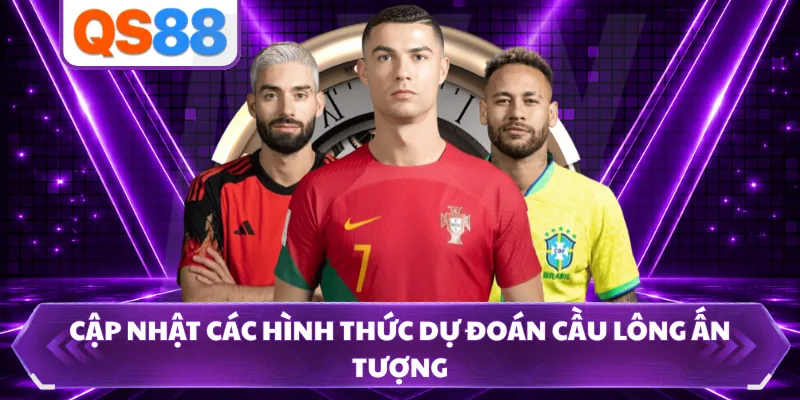 Cập nhật các hình thức dự đoán cầu lông ấn tượng