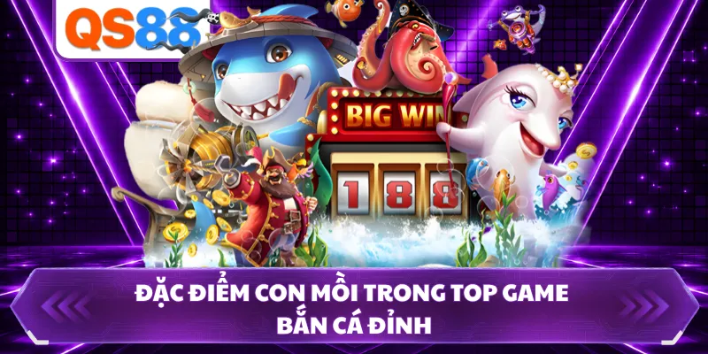 Đặc điểm con mồi trong top game bắn cá đỉnh