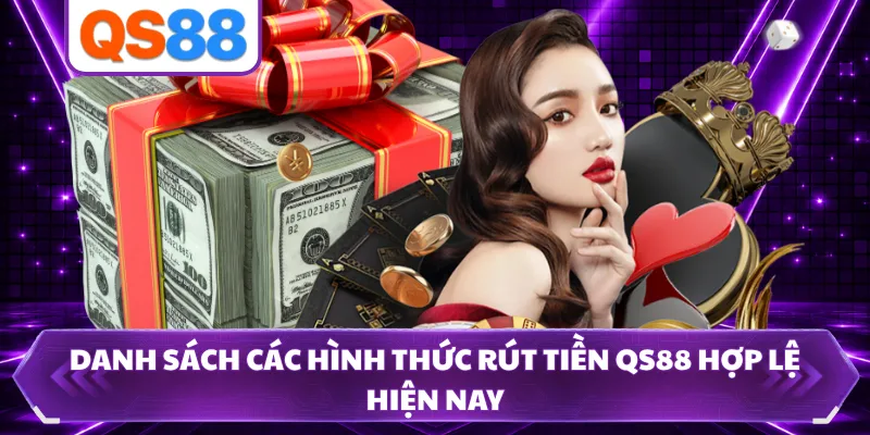 Danh sách các hình thức rút tiền QS88 hợp lệ hiện nay 