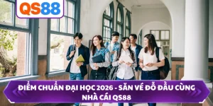 Điểm Chuẩn Đại Học 2026 - Săn Vé Đỗ Đầu Cùng Nhà Cái QS88