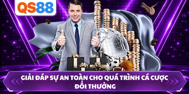 Giải đáp sự an toàn cho quá trình cá cược đổi thưởng