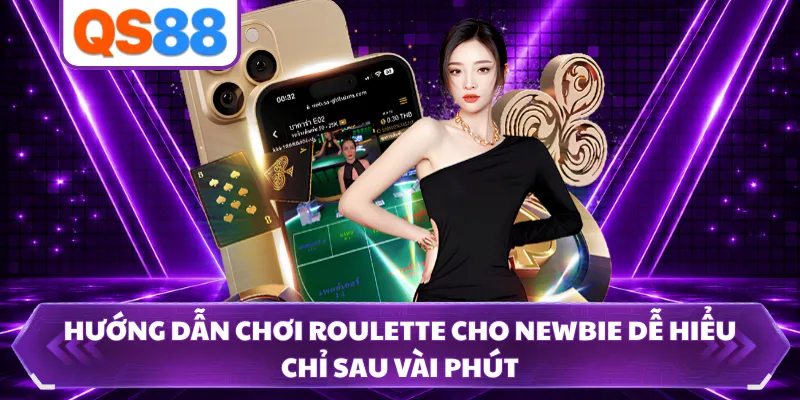 Hướng Dẫn Chơi Roulette Cho Newbie Dễ Hiểu Chỉ Sau Vài Phút