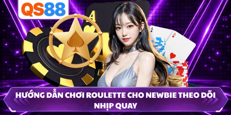 Hướng dẫn chơi roulette cho newbie theo dõi nhịp quay