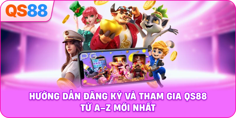 Hướng dẫn đăng ký và tham gia QS88 từ A–Z mới nhất