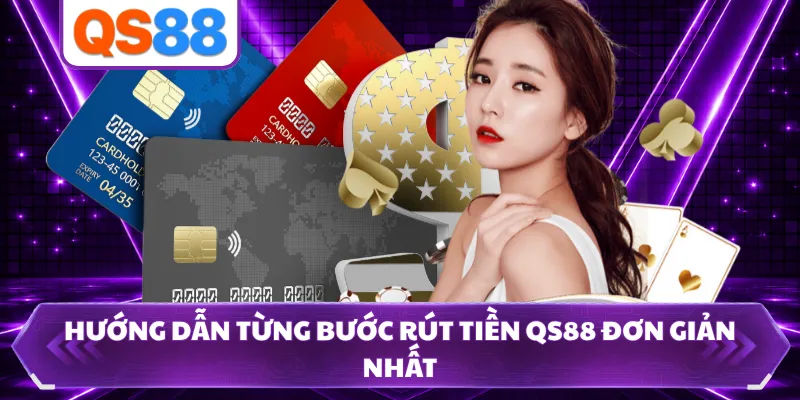 Hướng dẫn từng bước rút tiền QS88 đơn giản nhất 