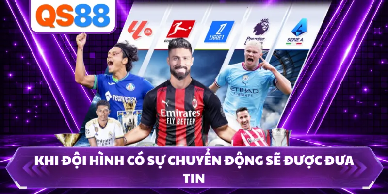 Khi đội hình có sự chuyển động sẽ được đưa tin