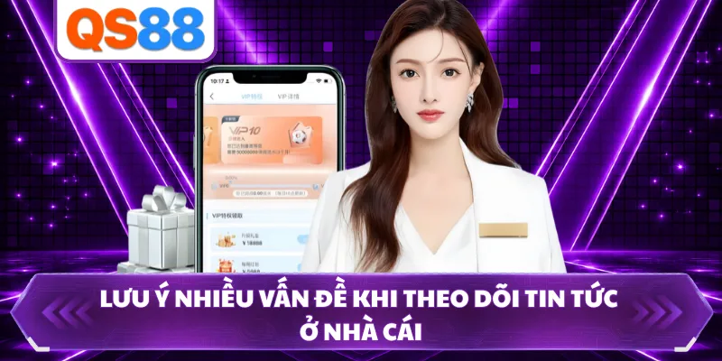 Lưu ý nhiều vấn đề khi theo dõi tin tức ở nhà cái