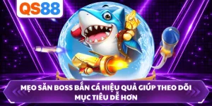 Mẹo Săn Boss Bắn Cá Hiệu Quả Giúp Theo Dõi Mục Tiêu Dễ Hơn