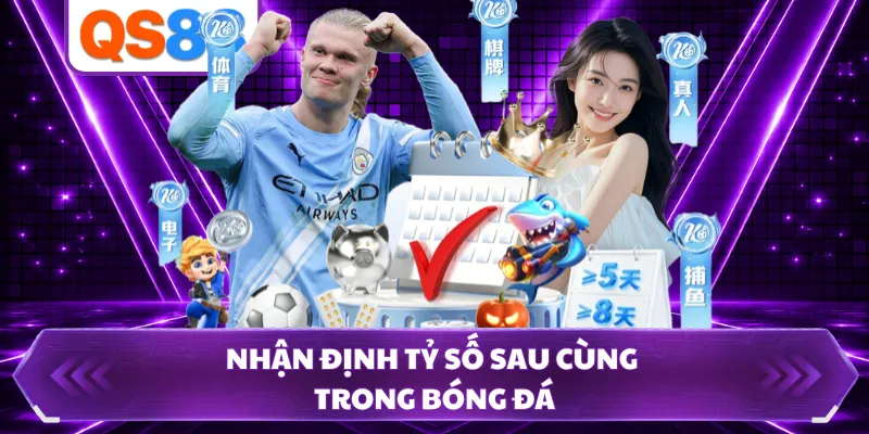Nhận định tỷ số sau cùng trong bóng đá