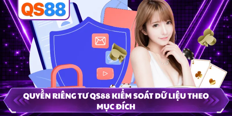 Quyền riêng tư QS88 kiểm soát dữ liệu theo mục đích