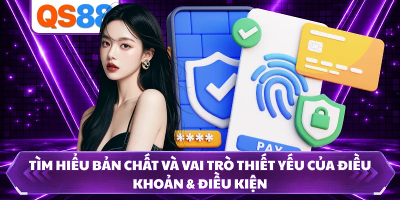 Tìm hiểu bản chất và vai trò thiết yếu của điều khoản & điều kiện 