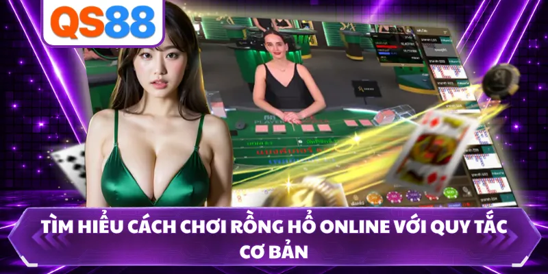 Tìm hiểu cách chơi Rồng Hổ online với quy tắc cơ bản 
