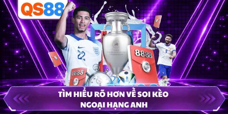 Tìm hiểu rõ hơn về soi kèo Ngoại hạng Anh