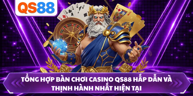 Tổng hợp bàn chơi casino QS88 hấp dẫn và thịnh hành nhất hiện tại 